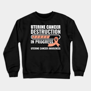 Cancer Destruction In Progress Uterine Cancer Awareness Crewneck Sweatshirt